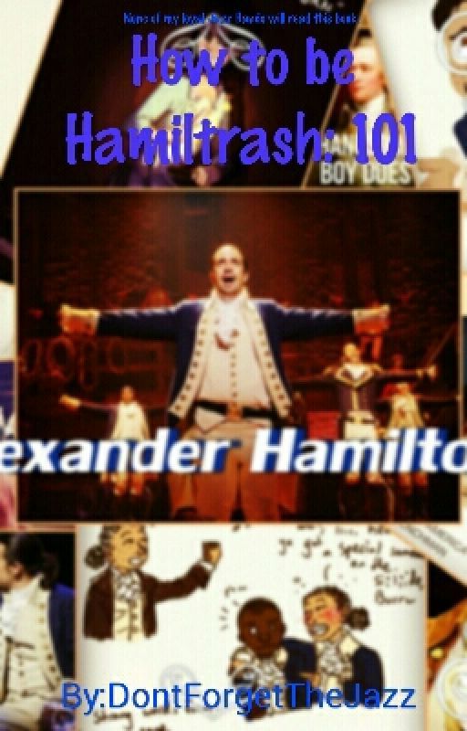 How To Be Hamiltrash: 101 by DontForgetTheJazz