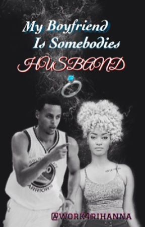 My Boyfriend Is Somebodies Husband // Stephen Curry Love Story by work4rihanna