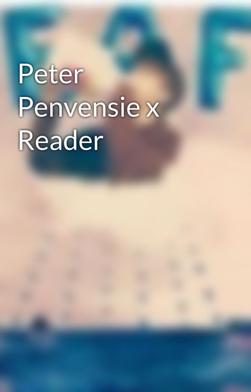 Peter Penvensie x Reader by V3NUS1