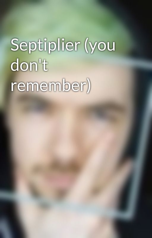 Septiplier (you don't remember) by Septiplierisawesome2