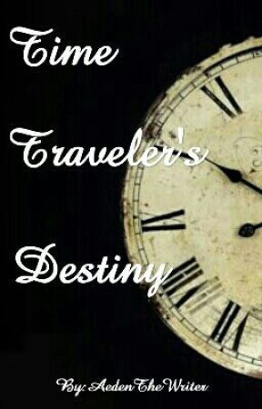 Time Traveler's Destiny by AedenTheWriter