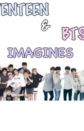 Seventeen & BTS Imagines by annmarimontes_