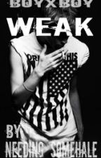 Weak (BoyXBoy) by Needing_SomeHale
