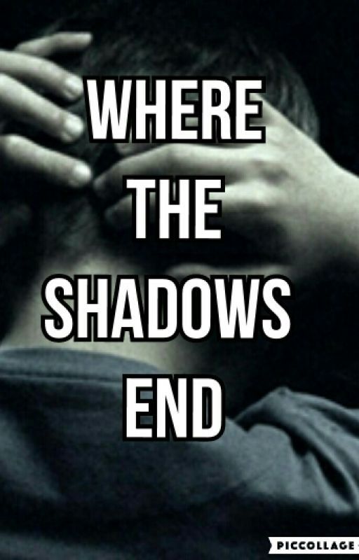 Where The Shadows End by kimsters_890