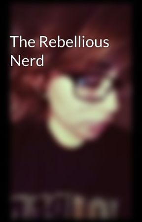 The Rebellious Nerd by taradejolie