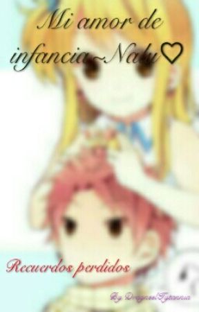 Mi amor de infancia~Nalu♡ by DragneelTytannia