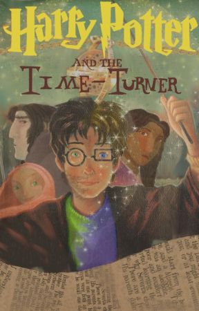 Turning Time (A Harry Potter Fanfic) by spinnersstart