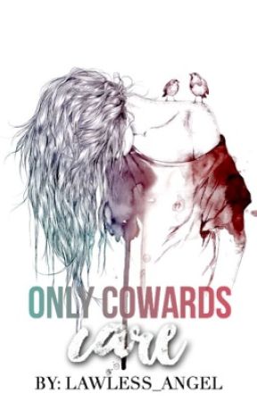 Only Cowards Care by lawless_angel