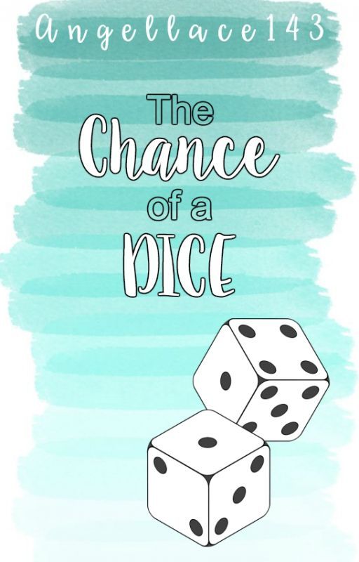 The Chance of a Dice by AngelLace143