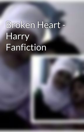 Broken Heart - Harry Fanfiction di nisa_mufidah