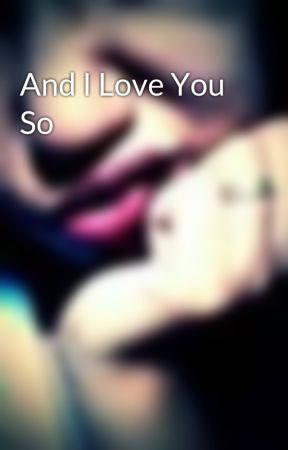 And I Love You So by MrsChing02