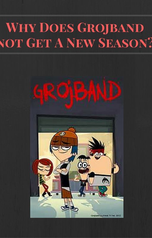 Why Doesn't Grojband Get A New Season?  by laneypennrules