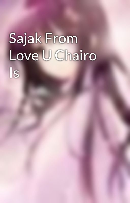 Sajak From Love U Chairo Is by NatsukoSakaguchi97