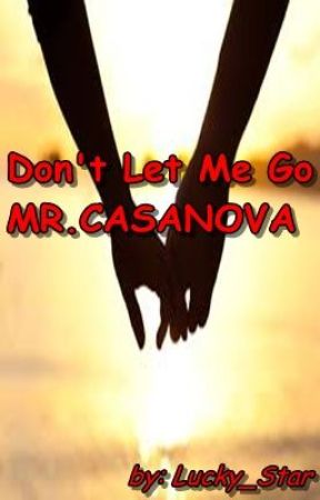 DON'T LET ME GO MR. CASANOVA de lucky_star13