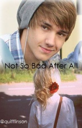 Not So Bad After All ( Liam Payne ) بقلم quifflinson