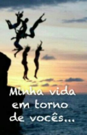 Minha Vida - Em Torno De Vocês ❤ by Fernanda_Oliveiira