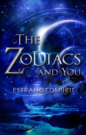 The Zodiacs and You by estrangedspirit