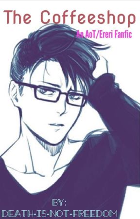 The Coffee Shop (an AoT/ereri fanfic) by death-is-not-freedom