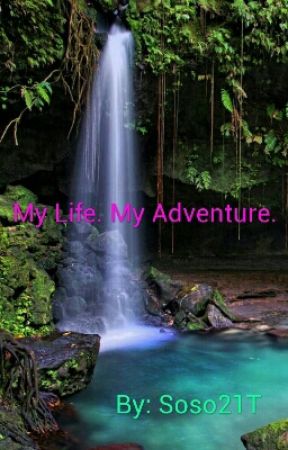 My Life. My Adventure. بقلم Soso21T