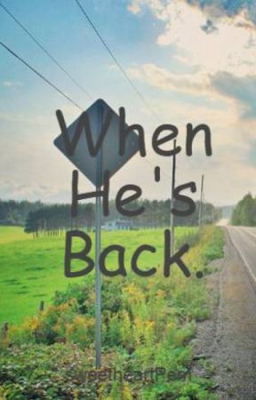 When He's Back. by sweetheartPem