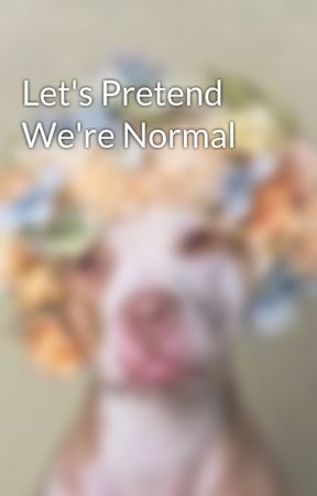 Let's Pretend We're Normal oleh Aimfour
