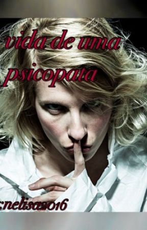 A vida de uma psicopata by nelisa2016