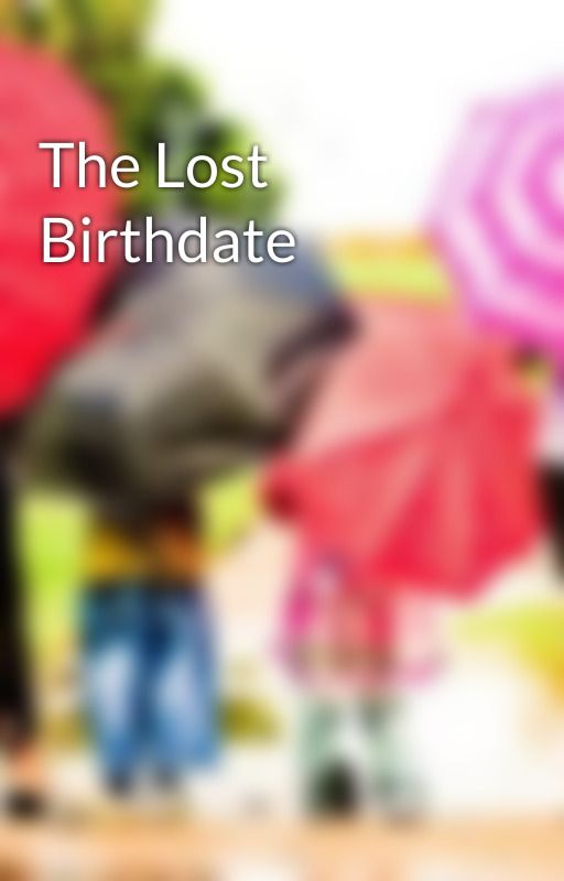 The Lost Birthdate by LinhT9