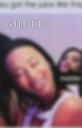 G.H.E.T.T.O oleh khaliabell100