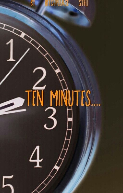 Ten Minutes.... by scattered_hue
