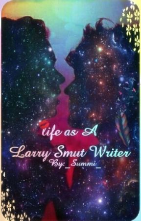 Life As A Larry Smut Writer✒ (L.S.) by _Summi_