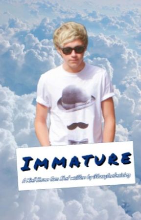 Immature - Niall Horan One Shot de busyfantasizing