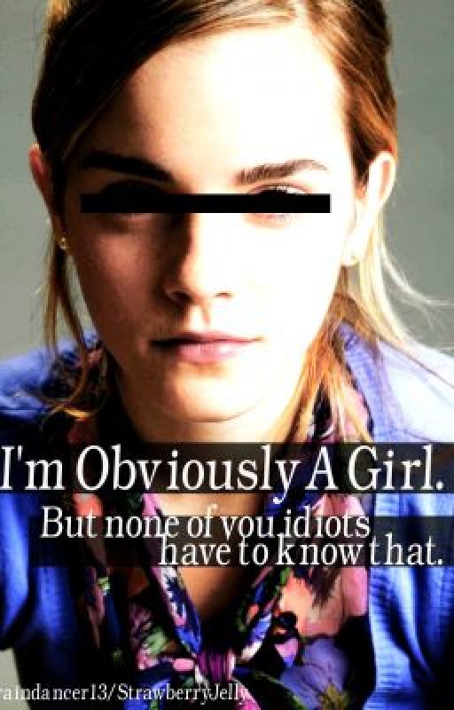 I'm Obviously A Girl. But none of you idiots have to know that... by RainDancer133