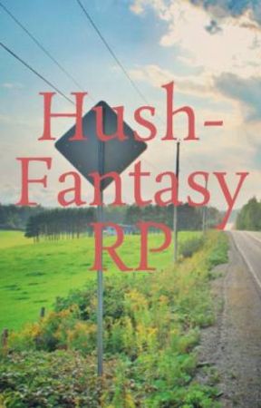 Hush- Fantasy RP ni XCandiGurlLuvX