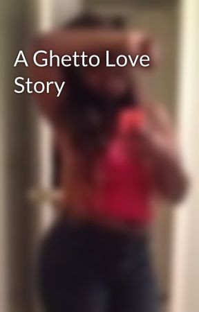A Ghetto Love Story بقلم QUASIAJ
