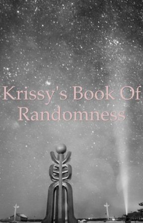 Krissy's Book of Randomness بقلم FarOut-Writers