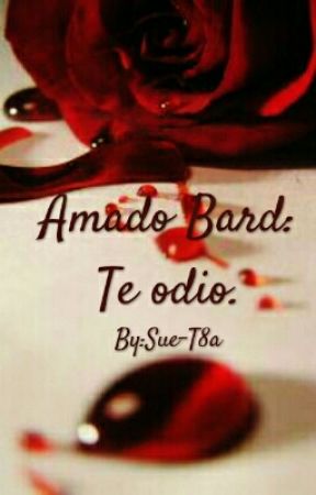 Amado Bard: Te Odio. بقلم Sue-T8a