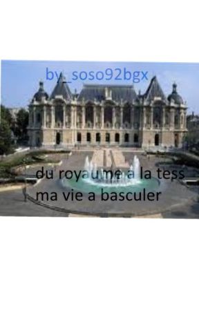 du royaume a la tess ma vie a basculer بقلم SosoDuBgx