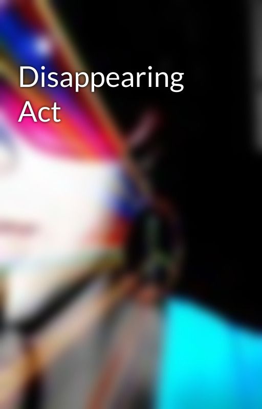 Disappearing Act by thisisanewside