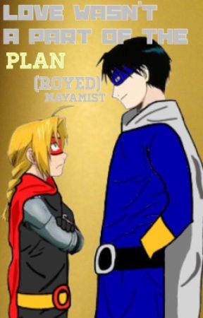 Love Wasn't A Part Of The Plan (RoyEd)  by MayaMist