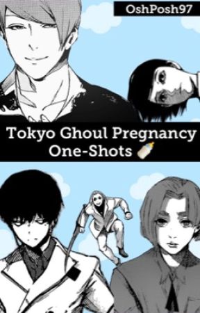 Tokyo Ghoul Pregnancy One-Shots by OshPosh97