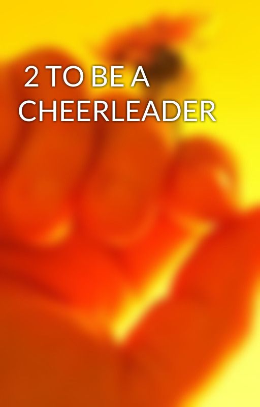  2 TO BE A CHEERLEADER by khanyinkayi