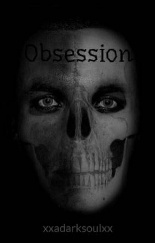 Obsession by xxadarksoulxx