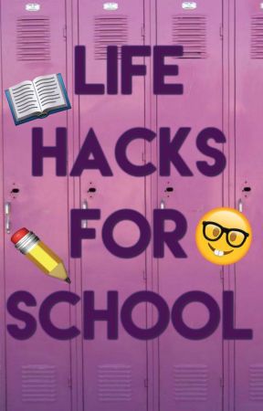 Life hacks for school by KarissAken