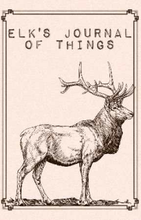 elk's journal of things by effectedelk