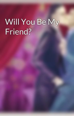 Will You Be My Friend? by KP1000