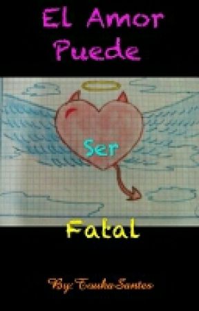 El Amor Puede Ser Fatal by JanethKirishima