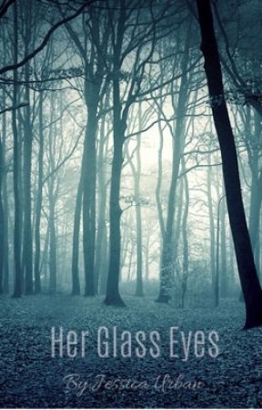 Her Glass eyes بقلم lopie456