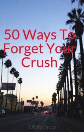 50 Ways To Forget Your Crush oleh DidlyDrop