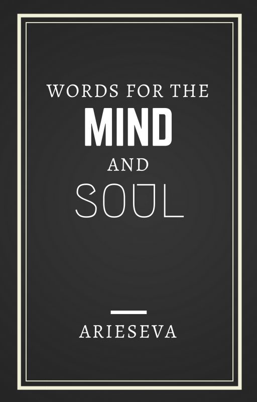 Words for the Mind and Soul by arieseva