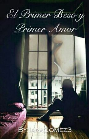 El Primer Beso y Primer Amor //EDITANDO// by IaraGomez3